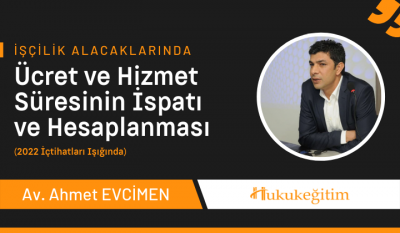 İşçilik Alacaklarında Ücret ve Hizmet Süresinin İspatı ve Hesaplanması Video Eğitimiİşçilik Alacaklarında Ücret ve Hizmet Süresinin İspatı ve Hesaplanması Video Eğitimi