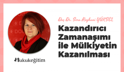 Kazandırıcı Zamanaşımı ile Mülkiyetin Kazanılması Video Eğitimi