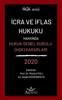 İcra ve İflas Hukuku Hakkında Hukuk Genel Kurulu Kararları 2020 Aristo