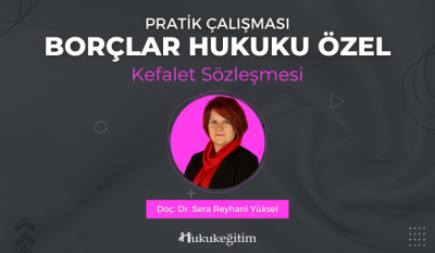 Borçlar Hukuku Özel Pratik Çalışması (Kefalet Sözleşmesi) Video Eğitimi
