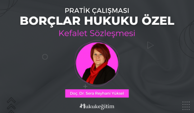 Borçlar Hukuku Özel Pratik Çalışması (Kefalet Sözleşmesi) Video Eğitim