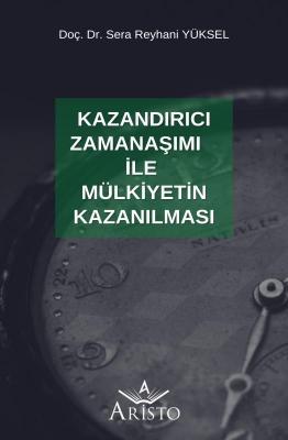 Kazandırıcı Zamanaşımı İle Mülkiyetin Kazanılması Aristo Yayınevi Sera