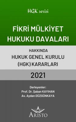 Fikri Mülkiyet Hukuku Davaları Hakkında Hukuk Genel Kurulu Kararları 2021
