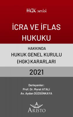 İcra ve İflas Hukuku Hakkında Hukuk Genel Kurulu Kararları 2021 Aristo