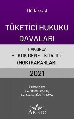 Tüketici Hukuku Davaları Hakkında Hukuk Genel Kurulu Kararları 2021 Ar