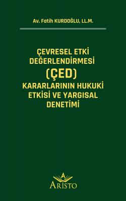 Çevresel Etki Değerlendirmesi (ÇED) Kararlarının Hukuki Etkisi ve Yarg