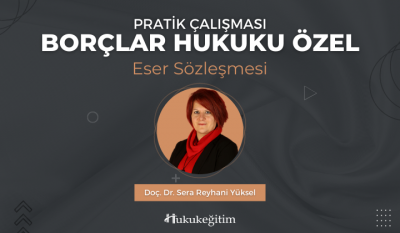 Borçlar Hukuku Özel Pratik Çalışması (Eser Sözleşmesi) Video Eğitimi H