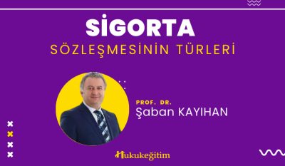Sigorta Sözleşmesinin Türleri Video Eğitimi