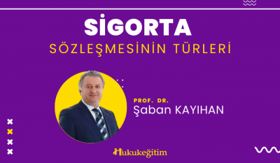 Sigorta Sözleşmesinin Türleri Video Eğitimi Hukukegitim.com Hukukegiti