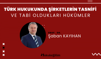 Türk Hukukunda Şirketlerin Tasnifi ve Tabi Oldukları Hükümler Video Eğitimi